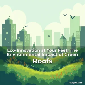 Read more about the article Eco-Innovation at Your Feet: The Environmental Impact of Green Roofs