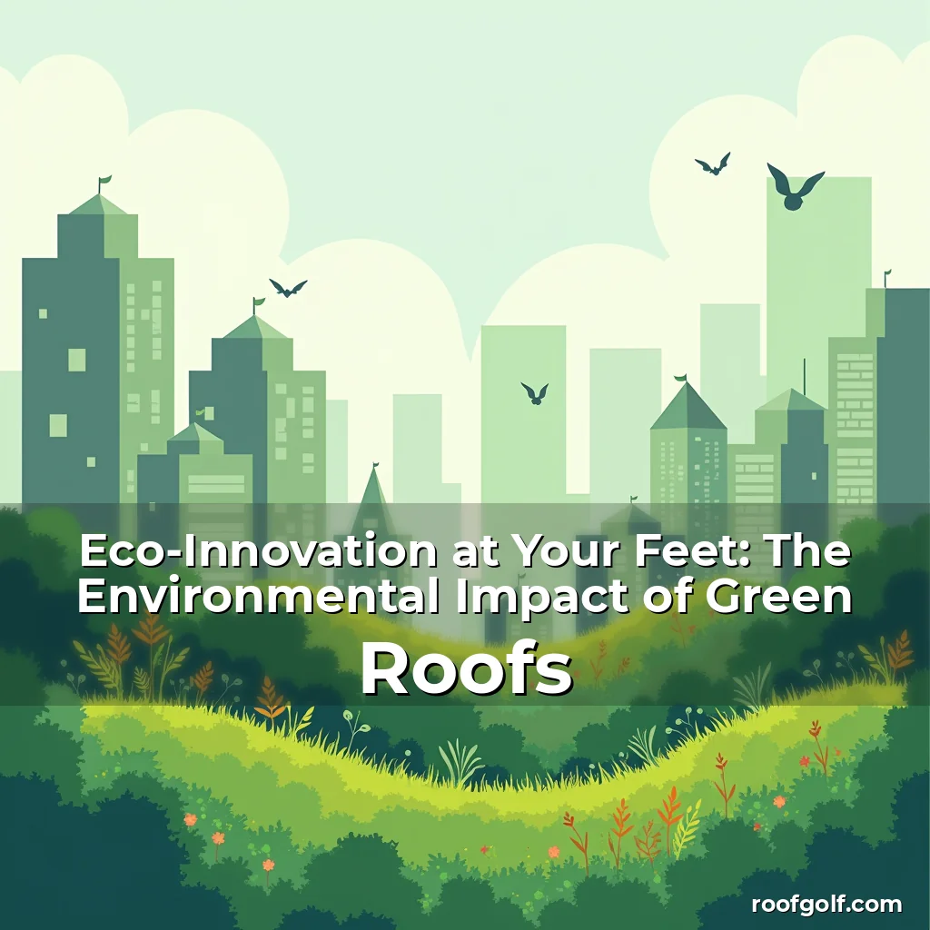 Read more about the article Eco-Innovation at Your Feet: The Environmental Impact of Green Roofs